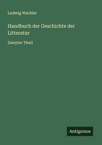 Produktbild: Handbuch der Geschichte der Litteratur