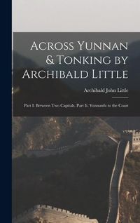 Produktbild: Across Yunnan & Tonking by Archibald Little