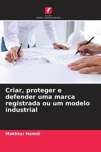 Produktbild: Criar, proteger e defender uma marca registrada ou um modelo industrial