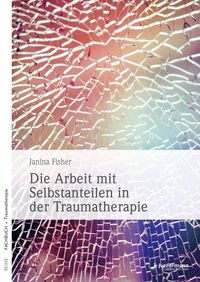 Produktbild: Die Arbeit mit Selbstanteilen in der Traumatherapie