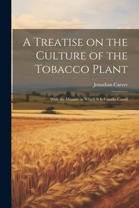 Produktbild: A Treatise on the Culture of the Tobacco Plant; With the Manner in Which it is Usually Cured