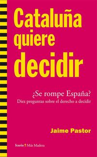 Produktbild: Catalu&ntilde;a quiere decidir : &iquest;se rompe Espa&ntilde;a? : diez preguntas sobre el derecho a decidir