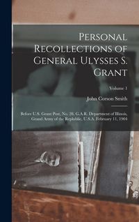 Produktbild: Personal Recollections of General Ulysses S. Grant; Before U.S. Grant Post, no. 28, G.A.R. Department of Illinois, Grand Army of the Replublic, U.S.A.