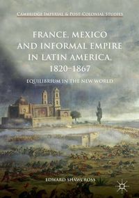 Produktbild: France, Mexico and Informal Empire in Latin America, 1820-1867