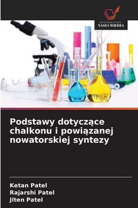 Produktbild: Podstawy dotycz&iquest;ce chalkonu i powi&iquest;zanej nowatorskiej syntezy