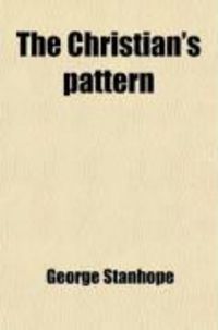 Produktbild: The Christian's Pattern; Or, a Treatise of the Imitation of Jesus Christ, in Four Books, by Thomas a Kempis, Render'd Into Engl. to Which Are