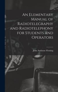 Produktbild: An Elementary Manual of Radiotelegraphy and Radiotelephony for Students and Operators