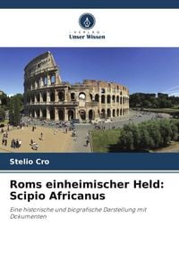 Produktbild: Roms einheimischer Held: Scipio Africanus