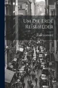 Produktbild: Um Die Erde Reisebilder