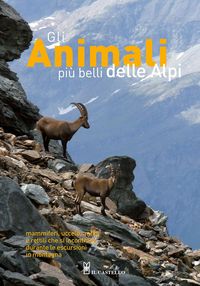 Produktbild: Gli animali pi&ugrave; belli delle Alpi. Mammiferi, uccelli, anfibi e rettili che si incontrano durante le escursioni in montagna