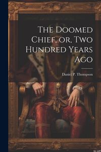 Produktbild: The Doomed Chief, or, Two Hundred Years Ago