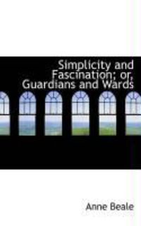 Produktbild: Simplicity and Fascination; Or, Guardians and Wards