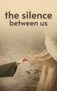 Produktbild: The Silence Between Us (Just Mrigendra Thoughts, #1)