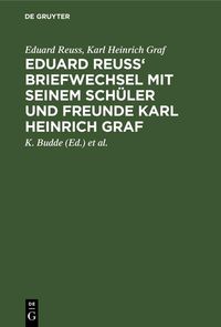 Produktbild: Eduard Reuss' Briefwechsel mit seinem Sch&uuml;ler und Freunde Karl Heinrich Graf