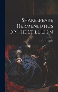 Produktbild: Shakespeare Hermeneutics or The Still Lion