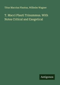 Produktbild: T. Macci Plauti Trinummus. With Notes Critical and Exegetical