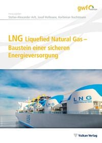 Produktbild: LNG Liquefied Natural Gas - Baustein einer sicheren Energieversorgung