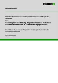 Produktbild: Gerechtigkeit und Bildung. Ihr problematisches Verh&auml;ltnis bei Martin Luther und in seiner Wirkungsgeschichte