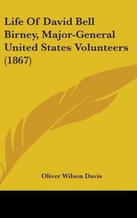 Produktbild: Davis, O: Life Of David Bell Birney, Major-General United St