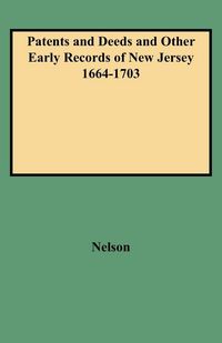 Produktbild: Patents and Deeds and Other Early Records of New Jersey 1664-1703