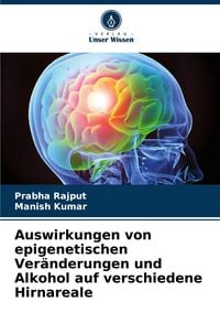 Produktbild: Auswirkungen von epigenetischen Ver&auml;nderungen und Alkohol auf verschiedene Hirnareale