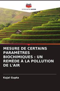Produktbild: MESURE DE CERTAINS PARAM&Egrave;TRES BIOCHIMIQUES : UN REM&Egrave;DE &Agrave; LA POLLUTION DE L'AIR