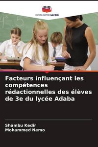 Produktbild: Facteurs influen&ccedil;ant les comp&eacute;tences r&eacute;dactionnelles des &eacute;l&egrave;ves de 3e du lyc&eacute;e Adaba