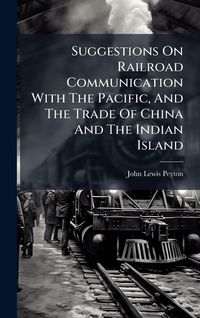 Produktbild: Suggestions On Railroad Communication With The Pacific, And The Trade Of China And The Indian Island