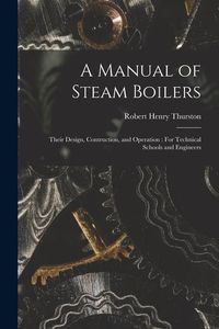 Produktbild: A Manual of Steam Boilers: Their Design, Contruction, and Operation: For Technical Schools and Engineers