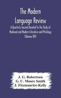 Produktbild: The Modern Language Review; A Quarterly Journal Devoted To The Study Of Medieval And Modern Literature And Philology (Volume Xiv)