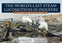 Produktbild: The World's Last Steam Locomotives in Industry: The 21st Century
