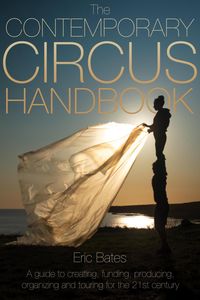 Produktbild: The Contemporary Circus Handbook: A Guide to Creating, Funding, Producing, Organizing and Touring Shows for the 21st Century