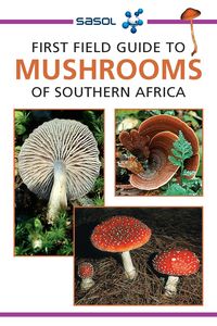 Produktbild: Sasol First Field Guide to Mushrooms of Southern Africa