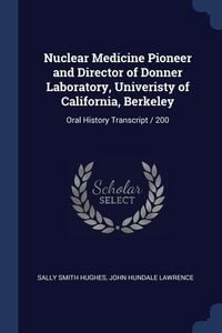 Produktbild: Nuclear Medicine Pioneer and Director of Donner Laboratory, Univeristy of California, Berkeley: Oral History Transcript / 200