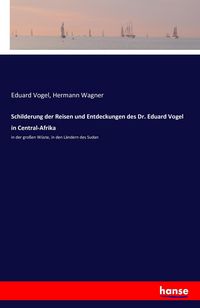 Produktbild: Schilderung der Reisen und Entdeckungen des Dr. Eduard Vogel in Central-Afrika