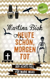 Produktbild: Heute sch&ouml;n, morgen tot: Der achte Fall f&uuml;r Marie Maas