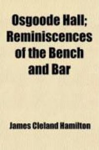 Produktbild: Osgoode Hall; Reminiscences of the Bench and Bar