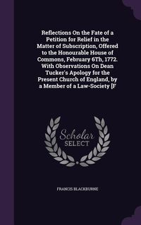 Produktbild: Reflections On the Fate of a Petition for Relief in the Matter of Subscription, Offered to the Honourable House of Commons, February 6Th, 1772. With O