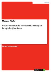 Produktbild: Unterrichtsstunde: Friedenssicherung am Beispiel Afghanistan