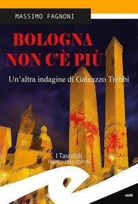 Produktbild: Bologna non c'&egrave; pi&ugrave;. Un'altra indagine di Galeazzo Trebbi
