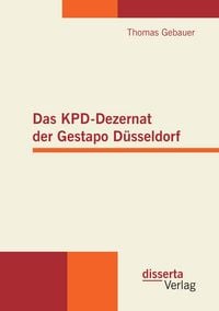 Produktbild: Das KPD-Dezernat der Gestapo D&uuml;sseldorf