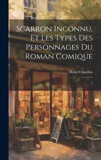 Produktbild: Scarron inconnu, et les types des personnages du Roman comique: 1