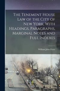 Produktbild: The Tenement House law of the City of New York, With Headings, Paragraphs, Marginal Notes and Full Indexes