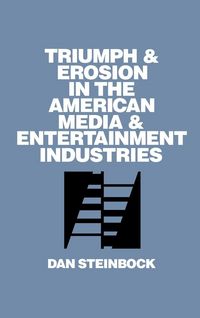 Produktbild: Triumph and Erosion in the American Media and Entertainment Industries