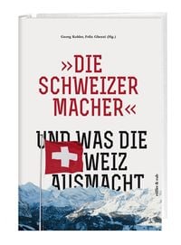 Produktbild: &raquo;Die Schweizermacher&laquo; &ndash; Und was die Schweiz ausmacht