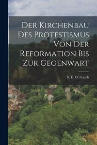 Produktbild: Der Kirchenbau Des Protestismus Von Der Reformation Bis Zur Gegenwart