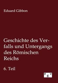 Produktbild: Geschichte des Verfalls und Untergangs des R&ouml;mischen Reichs