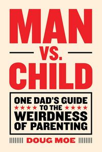 Produktbild: Moe, D: Man vs. Child: One Dad's Guide to the Weirdness of P