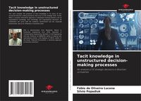 Produktbild: Tacit knowledge in unstructured decision-making processes