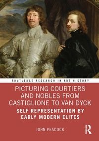 Produktbild: Picturing Courtiers and Nobles from Castiglione to Van Dyck